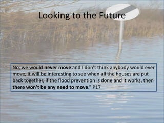 Looking to the Future
No, we would never move and I don't think anybody would ever
move, it will be interesting to see whe...