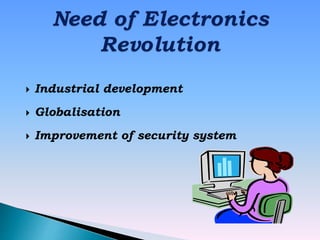  Industrial development
 Globalisation
 Improvement of security system
 