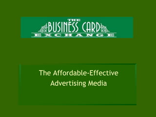 The Affordable-Effective
Advertising Media
 
