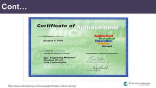 http://www.conlinetraining.com/courses/Certification-online-training/
Cont…
 