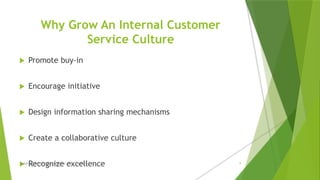 Why Grow An Internal Customer
Service Culture
 Promote buy-in
 Encourage initiative
 Design information sharing mechanisms
 Create a collaborative culture
 Recognize excellence
Building the Customer Experience - MGA Consulting 9
 