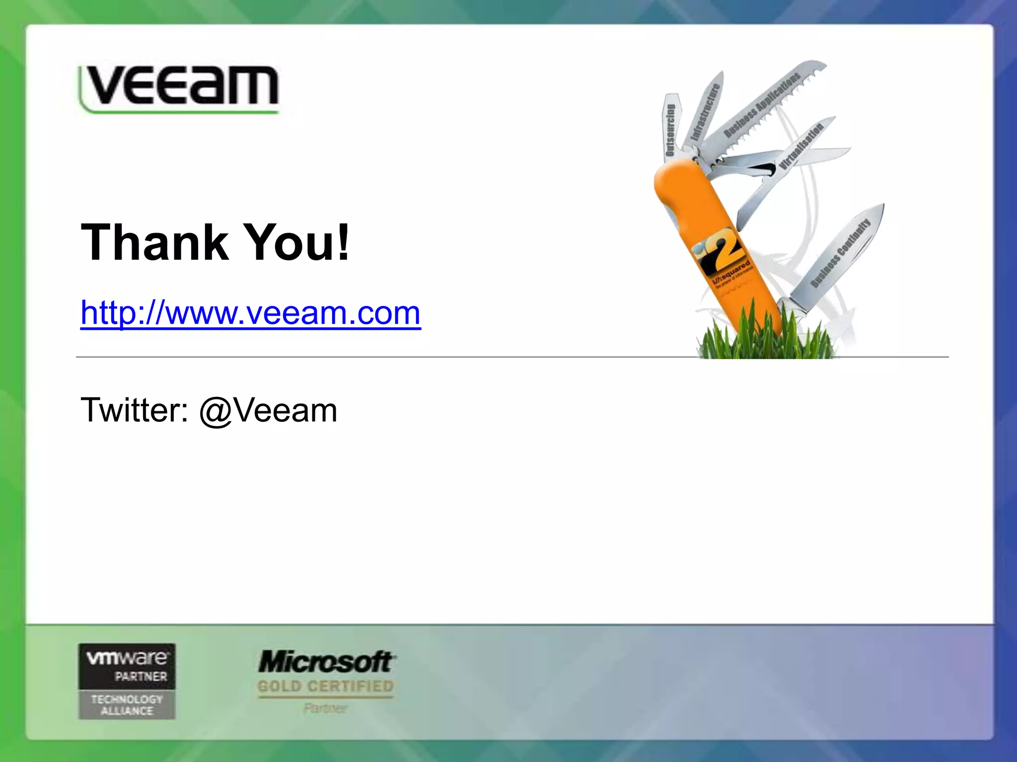 Thank You!
http://www.veeam.com

Twitter: @Veeam
 