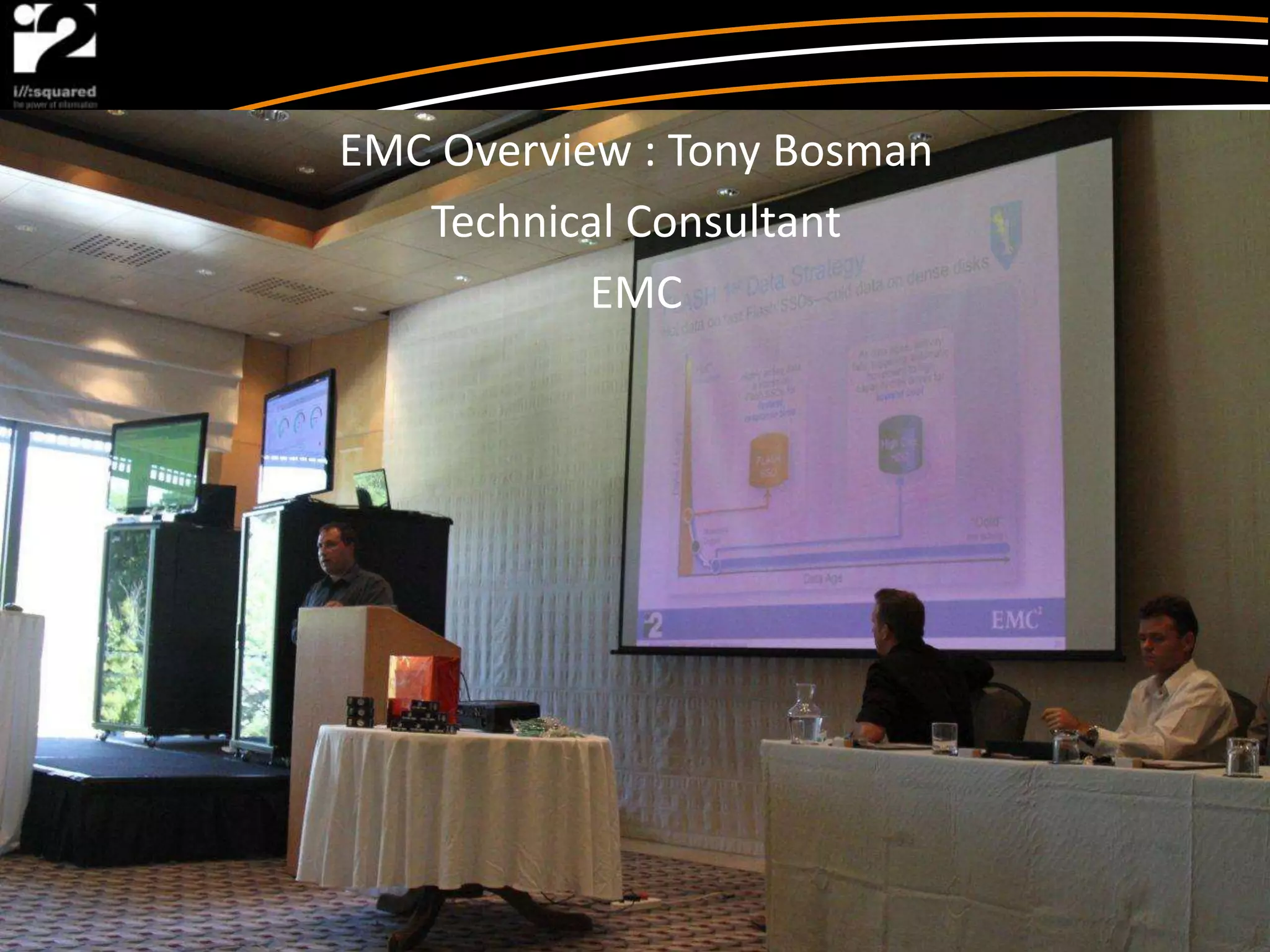 EMC Overview : Tony Bosman
   Technical Consultant
           EMC
 