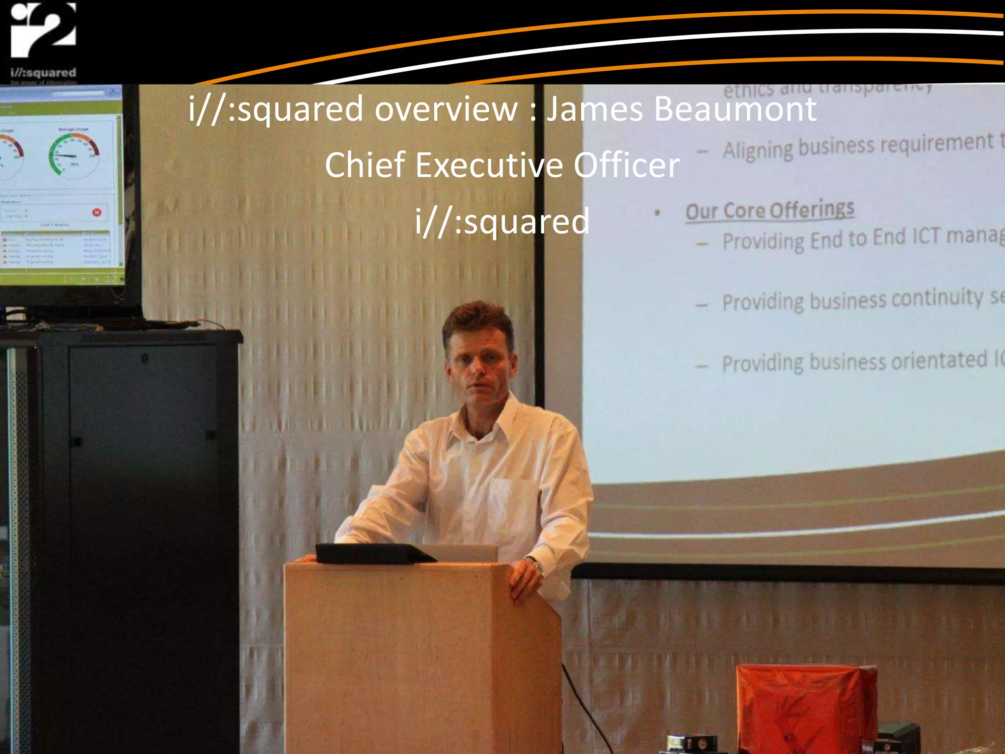 i//:squared overview : James Beaumont
         Chief Executive Officer
               i//:squared
 
