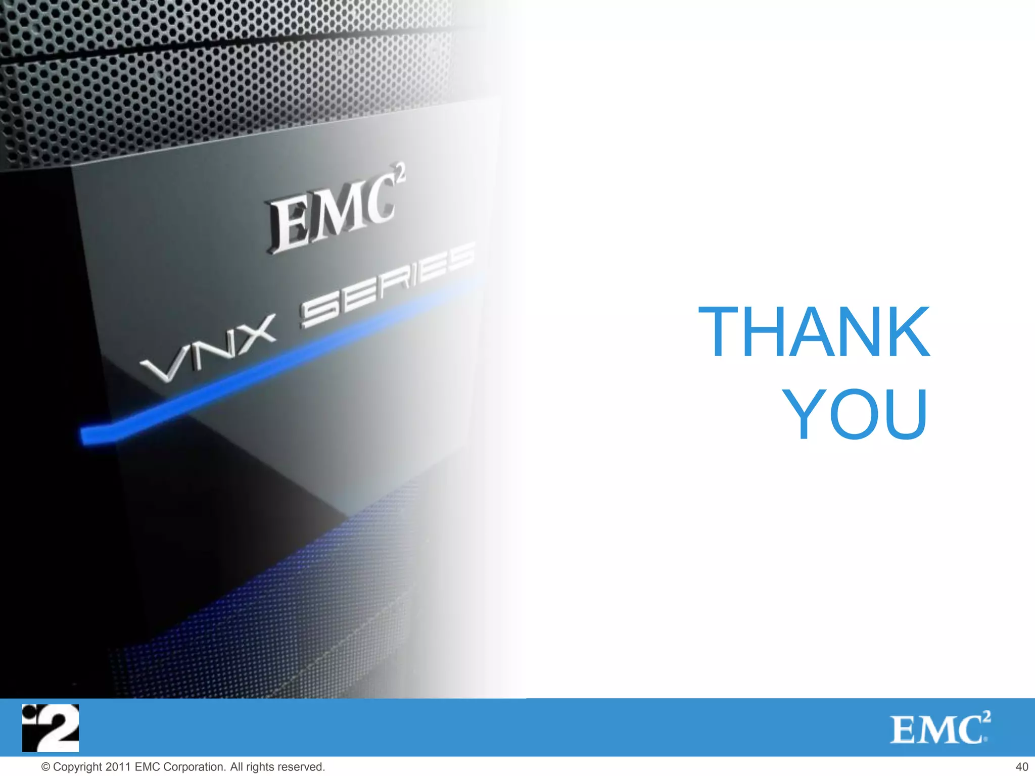 THANK
                                                           YOU



© Copyright 2011 EMC Corporation. All rights reserved.           40
 