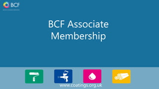 1
www.coatings.org.uk
BCF Associate
Membership
 