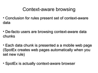 Context-aware browsing
• Conclusion for rules present set of context-aware
data

• De-facto users are browsing context-awa...