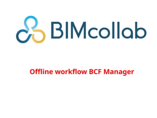 BCF Manager-User manual-Getting started with BCF manager | PPTX