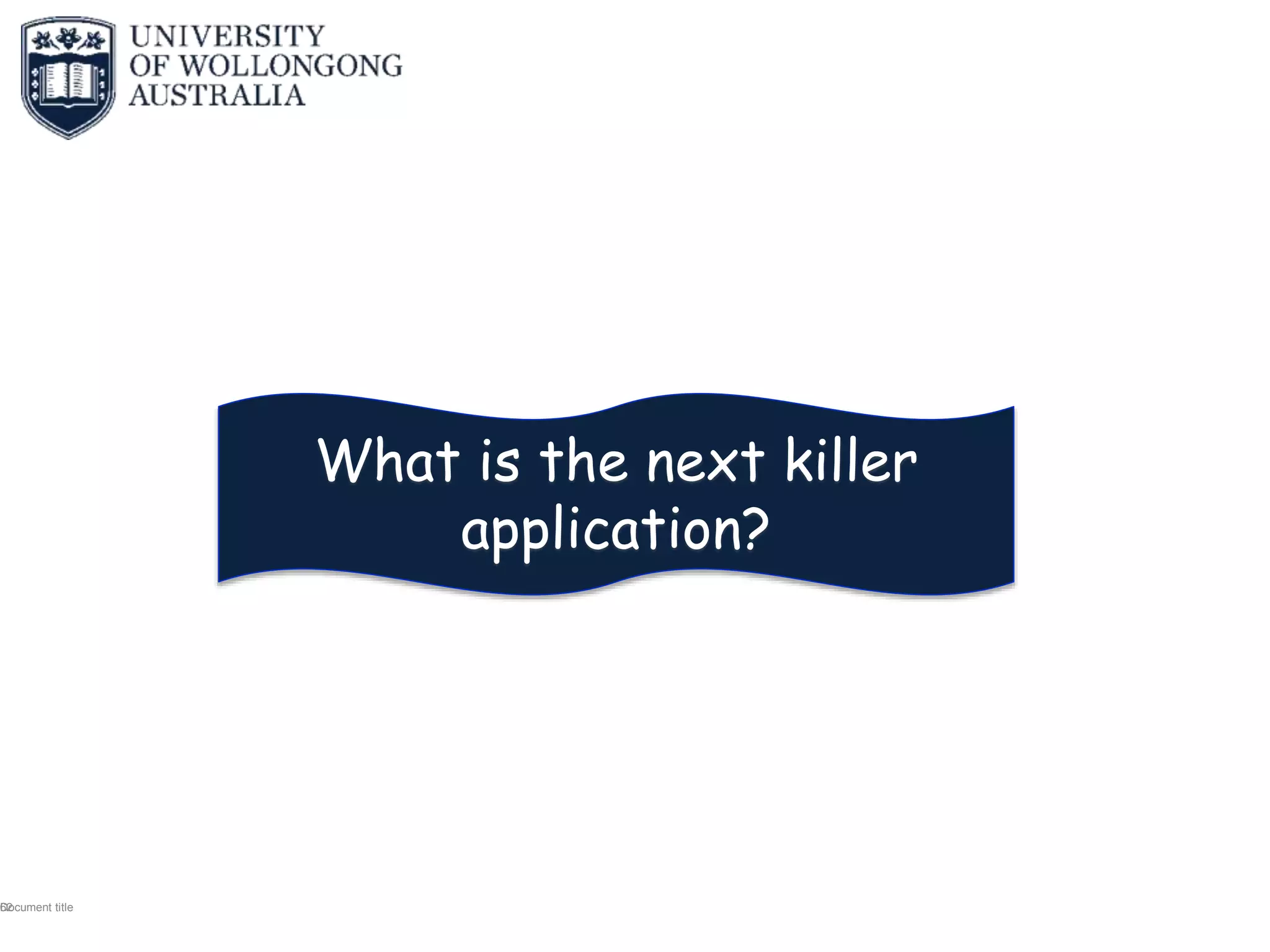 Document title62
What is the next killer
application?
 