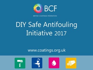 1
www.coatings.org.uk
DIY Safe Antifouling
Initiative 2017
 