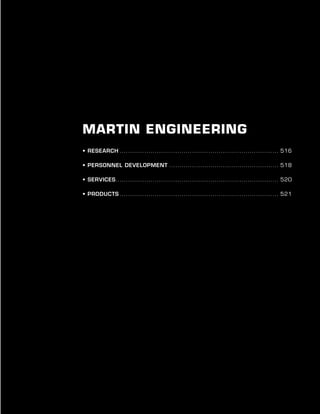 Chapter Title | Chapter #
515
Martin Engineering
• Research.............................................................................. 516
• Personnel Development...................................................... 518
• Services............................................................................... 520
• Products.............................................................................. 521
 