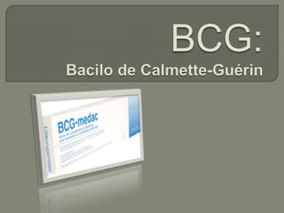 BCG: Bacilo de Calmette-Guérin 