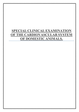 SPECIAL CLINICAL EXAMINATION
OF THE CARDIOVASCULAR SYSTEM
OF DOMESTIC ANIMALS.
 