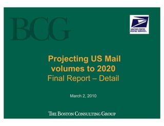 March 2, 2010
Projecting US Mail
volumes to 2020
Final Report – Detail
 