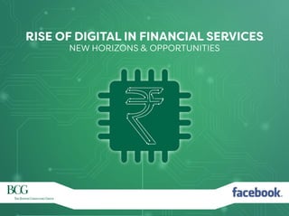 1
RISE OF DIGITAL IN FINANCIAL SERVICES
NEW HORIZONS & OPPORTUNITIES
 