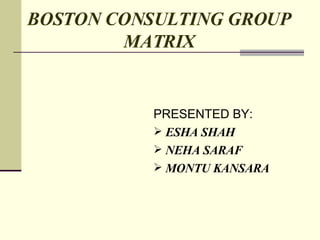 BOSTON CONSULTING GROUP   MATRIX ,[object Object],[object Object],[object Object],[object Object]