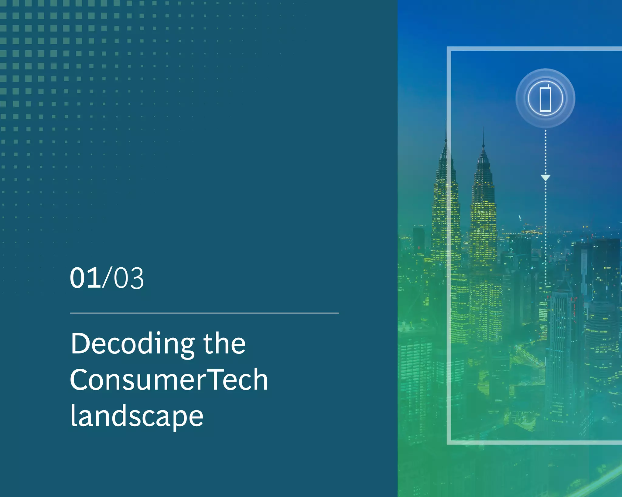01/03
Decoding the
ConsumerTech
landscape
 