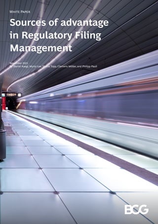 White Paper
Sources of advantage
in Regulatory Filing
Management
November 2021
By Daniel Kaegi, Myrto Lee, Shana Topp, Clemens Möller, and Philipp Pauli
 