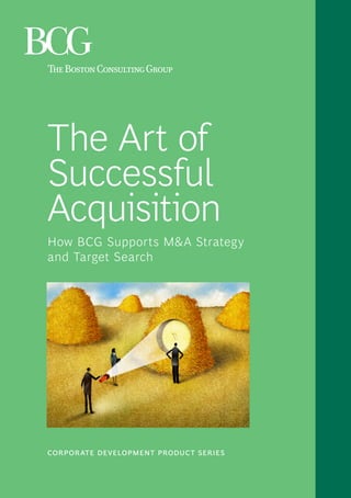 corporate development product series
The Art of
Successful
Acquisition
How BCG Supports M&A Strategy
and Target Search
 