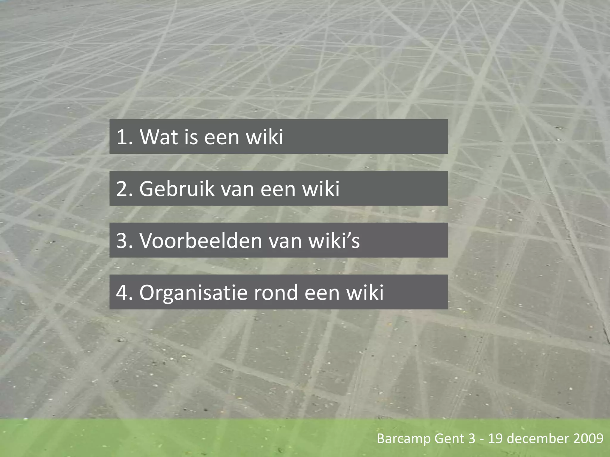1. Wat is een wiki2. Gebruik van een wiki3. Voorbeelden van wiki’s4. Organisatie rond een wiki