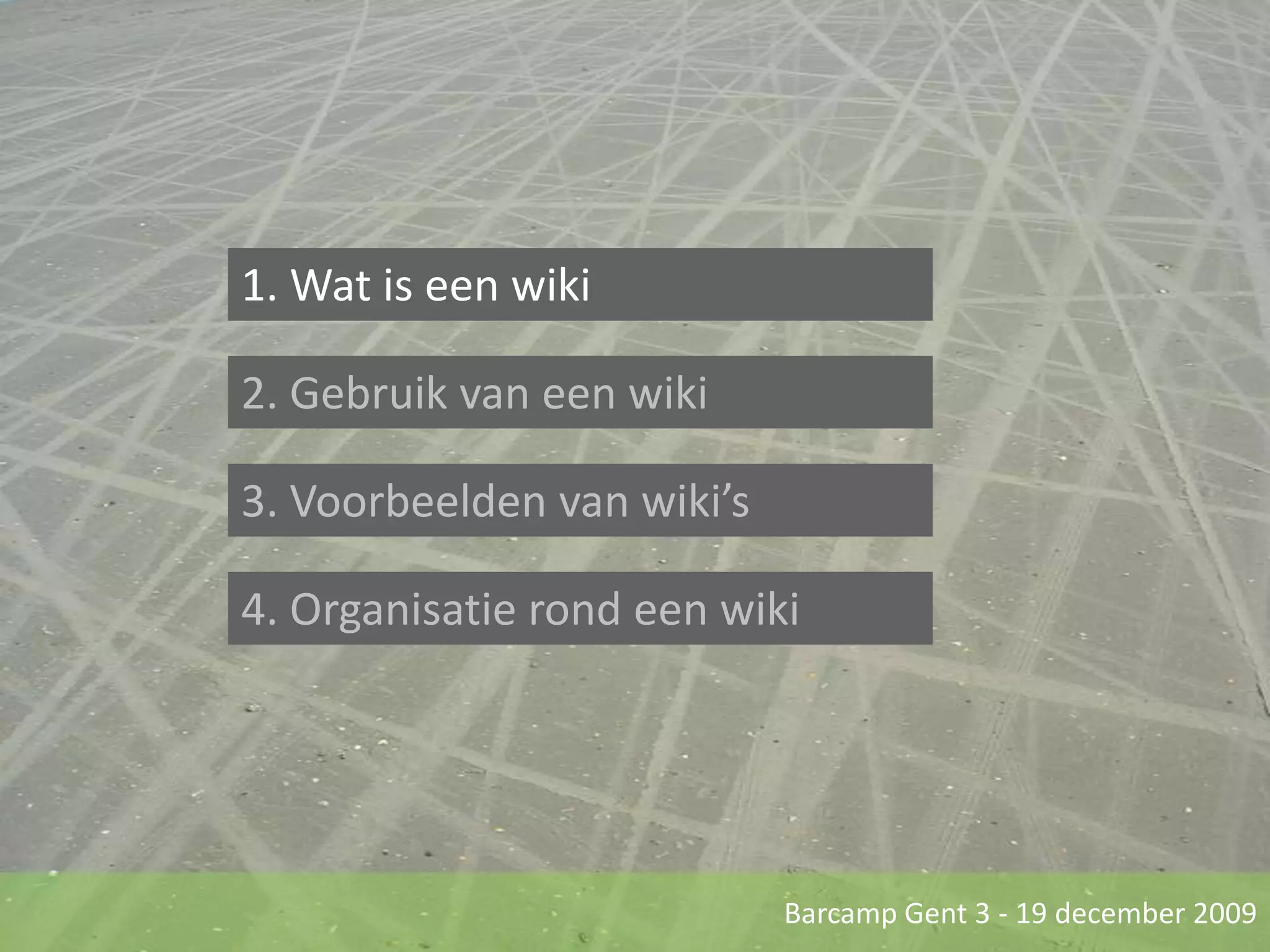1. Wat is een wiki2. Gebruik van een wiki3. Voorbeelden van wiki’s4. Organisatie rond een wiki