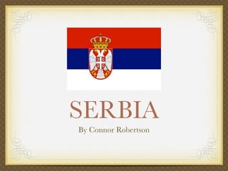 SERBIA
By Connor Robertson
 