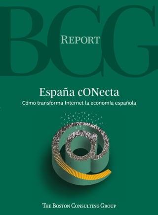 España cONecta Cómo transforma Internet la economía española (The Boston consulting Group)  Abr2011