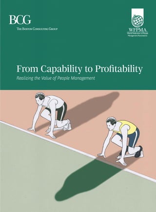 From Capability to Proﬁtability
Realizing the Value of People Management
 