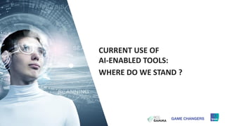 8
CURRENT USE OF
AI-ENABLED TOOLS:
WHERE DO WE STAND ?
 