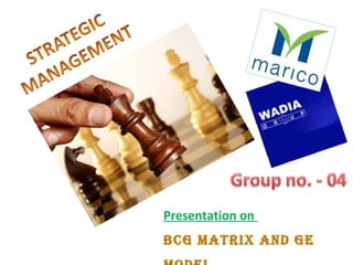 Presentation on  BCG Matrix and GE Model 