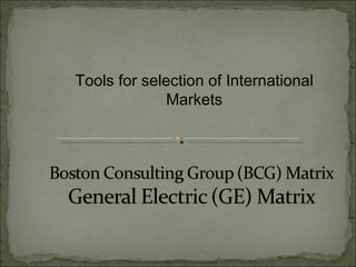 Tools for selection of International Markets 