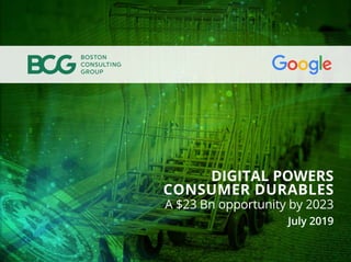 DIGITAL POWERS
CONSUMER DURABLES
A $23 Bn opportunity by 2023
July 2019
 