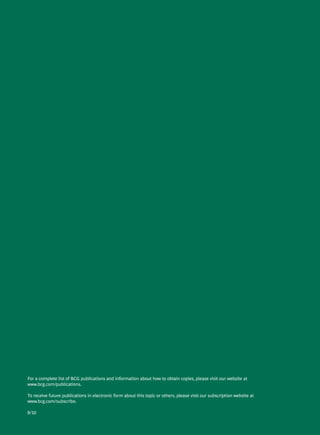 For a complete list of BCG publications and information about how to obtain copies, please visit our website at
www.bcg.com/publications.

To receive future publications in electronic form about this topic or others, please visit our subscription website at
www.bcg.com/subscribe.

9/10
 