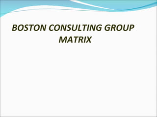 BOSTON CONSULTING GROUP   MATRIX 