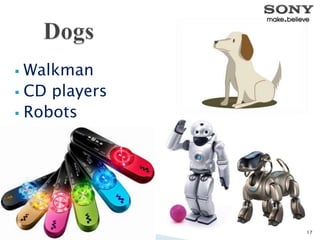  Walkman
 CD players
 Robots
17
 