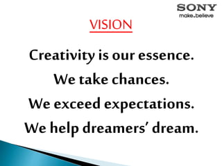 Creativity is our essence.
We take chances.
We exceed expectations.
We help dreamers’ dream.
VISION
 