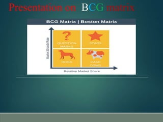 Presentation on BCG matrix
 