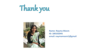Thank you
Name: Nayma Meem
ID: 180102045
email: naymameem1@gmail
 
