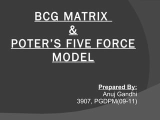 BCG MATRIX  & POTER’S FIVE FORCE MODEL ,[object Object],[object Object],[object Object]