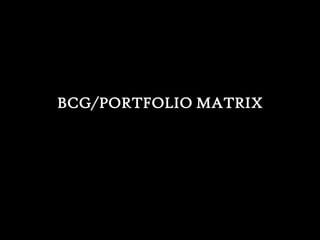 BCG/PORTFOLIO MATRIX 