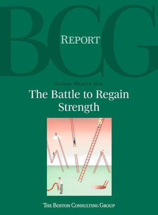 Report


     Global Wealth 2012

The Battle to Regain
     Strength
 