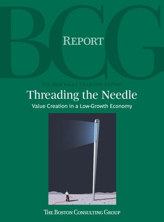 Report


   The 2010 Value Creators Report

Threading the Needle
Value Creation in a Low-Growth Economy
 