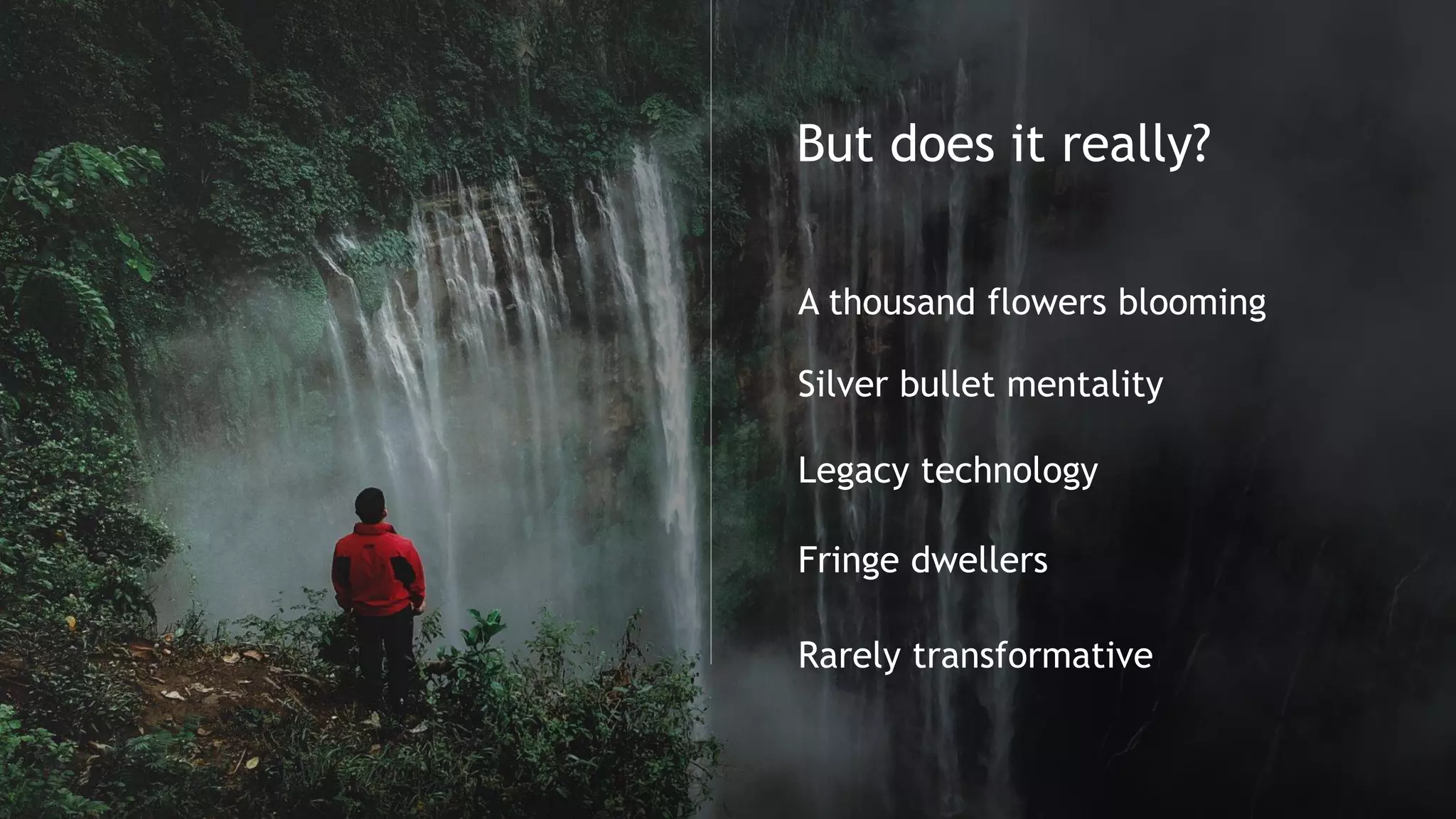 4
Copyright©2016-2017byTheBostonConsultingGroup,Inc.Allrightsreserved.Copyright©2018byBostonConsultingGroup.Allrightsreserved.
Rarely transformative
Legacy technology
Fringe dwellers
A thousand flowers blooming
But does it really?
Silver bullet mentality
 