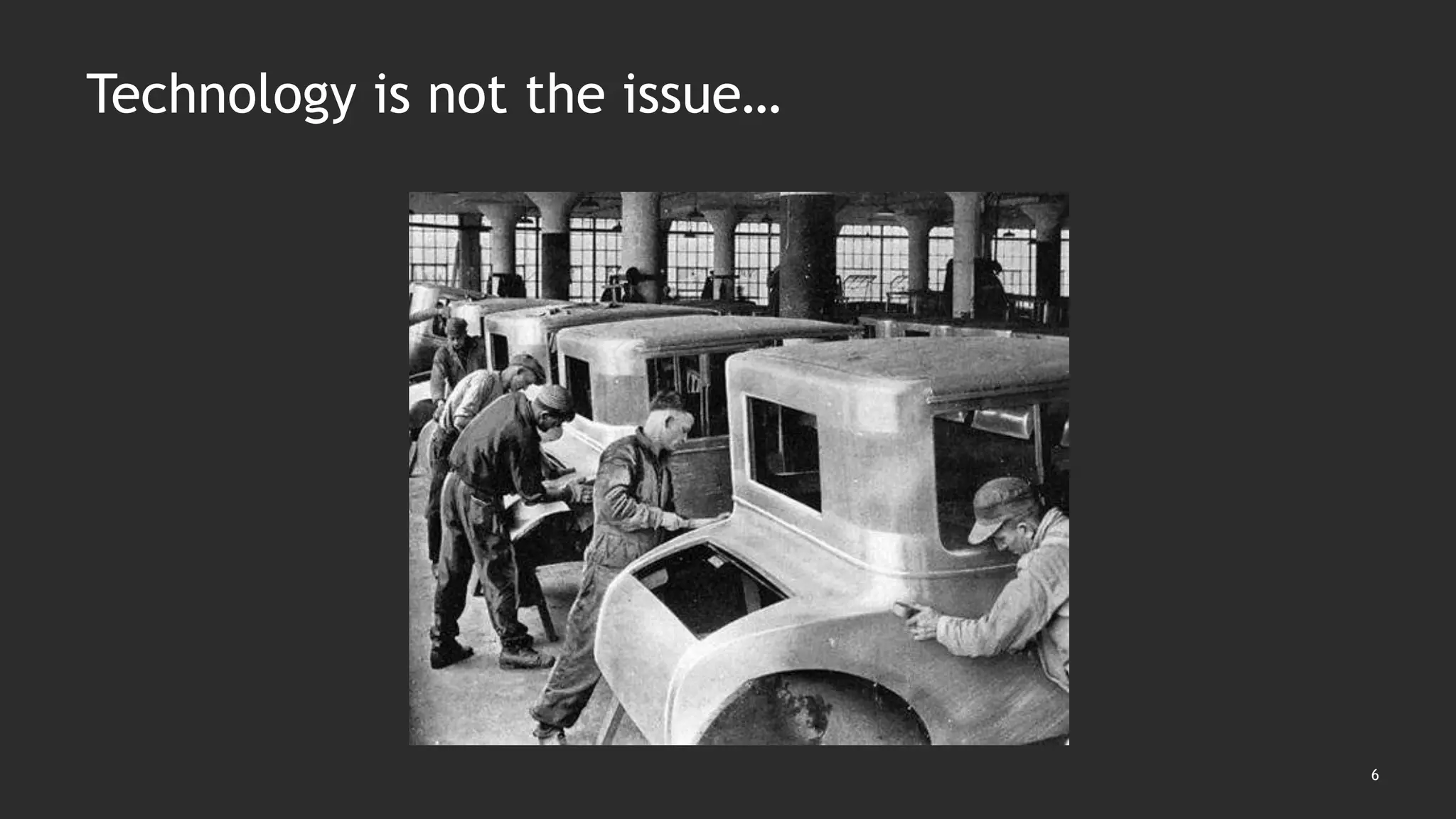 6
Technology is not the issue…
 