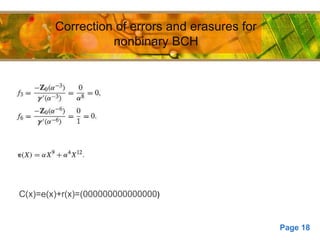 Page 18
Correction of errors and erasures for nonbinary
BCH
Correction of errors and erasures for
nonbinary BCH
C(x)=e(x)+r(x)=(000000000000000)
 
