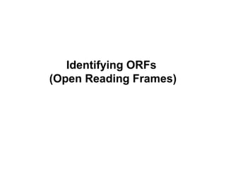 Identifying ORFs
(Open Reading Frames)
 