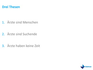 Drei Thesen



1. Ärzte sind Menschen


2. Ärzte sind Suchende


3. Ärzte haben keine Zeit
 