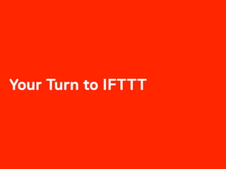 Your Turn to IFTTT
 