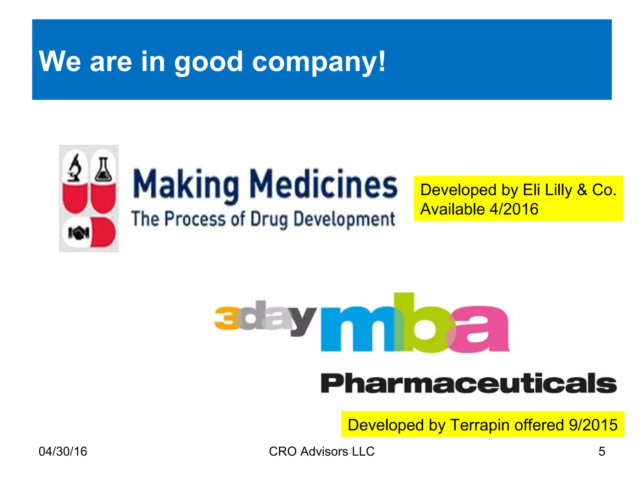 We are in good company!
04/30/16 CRO Advisors LLC 5
Developed by Eli Lilly & Co.
Available 4/2016
Developed by Terrapin offered 9/2015
 
