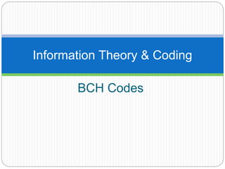 BCH Codes
Information Theory &
Coding
 